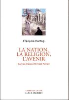 Couverture du livre « La nation, la religion, l'avenir ; sur les traces d'Ernest Renan » de Francois Hartog aux éditions Gallimard