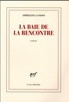 Couverture du livre « La baie de la rencontre » de Emmelene Landon aux éditions Gallimard