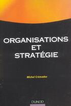 Couverture du livre « Organisations et strategie » de Cremadez aux éditions Dunod