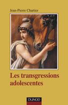 Couverture du livre « Les transgressions adolescentes » de Jean-Pierre Chartier aux éditions Dunod