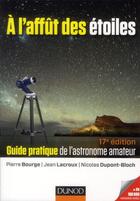 Couverture du livre « À l'affût des étoiles ; guide pratique de l'astronome amateur (17e édition) » de Pierre Bourge et Jean Lacroux et Nicolas Dupont-Bloch aux éditions Dunod