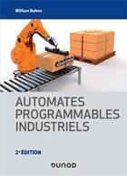 Couverture du livre « Automates programmables industriels (2e édition) » de William Bolton aux éditions Dunod