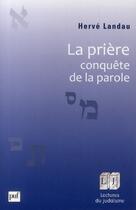 Couverture du livre « La prière, conquête de la parole » de Herve Landau aux éditions Puf