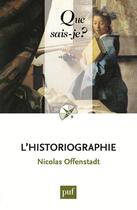 Couverture du livre « L'historiographie » de Nicolas Offenstadt aux éditions Que Sais-je ?