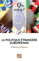 Couverture du livre « La politique étrangère européenne » de Maxime Lefebvre aux éditions Presses Universitaires De France