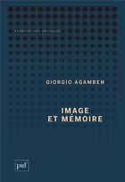 Couverture du livre « Image et mémoire ; écrits sur l'image, la danse et le cinéma » de Giorgio Agamben aux éditions Puf