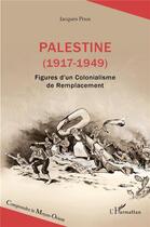Couverture du livre « Palestine (1917-1949) : Figures d'un Colonialisme de Remplacement » de Jacques Pous aux éditions L'harmattan