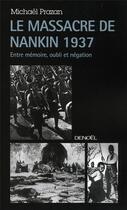 Couverture du livre « Le massacre de Nankin ; entre mémoire, oubli et négation » de Michael Prazan aux éditions Denoel