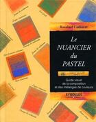 Couverture du livre « Le nuancier du pastel-guide visuel de lacomposition et des melanges de couleurs » de Cuthbert R aux éditions Eyrolles