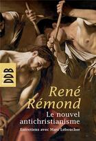 Couverture du livre « Le nouvel anti-christianisme » de Rene Remond et Marc Leboucher aux éditions Desclee De Brouwer