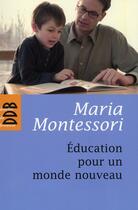 Couverture du livre « Éducation pour un monde nouveau » de Maria Montessori aux éditions Desclee De Brouwer