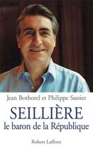 Couverture du livre « Seillière le baron de la République » de Jean Bothorel et Philippe Sassier aux éditions Robert Laffont