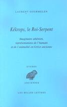 Couverture du livre « Kékrops, le Roi-Serpent : Imaginaire athénien, représentations de l'humain et de l'animalité en Grèce ancienne » de Laurent Gourmelen aux éditions Belles Lettres