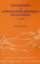 Couverture du livre « Conquérants et chroniqueurs, Espagnols en pays Maya (1517-1697) t.1 ; découvertes » de  aux éditions Belles Lettres