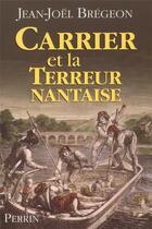 Couverture du livre « Carrier et la terreur nantaise » de Jean-Joel Bregeon aux éditions Perrin