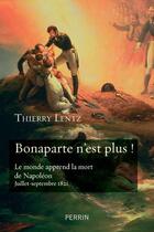 Couverture du livre « Bonaparte n'est plus ! » de Thierry Lentz aux éditions Perrin