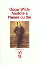 Couverture du livre « Aristote a l'heure du the » de Oscar Wilde aux éditions 10/18