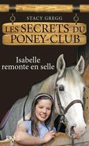 Couverture du livre « Les secrets du poney-club t.1 ; Isabelle remonte en selle » de Gregg Stacy aux éditions Pocket Jeunesse
