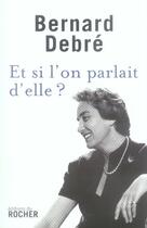 Couverture du livre « Et si l'on parlait d'elle ? » de Bernard Debre aux éditions Rocher