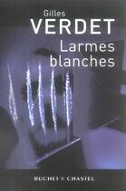 Couverture du livre « Larmes blanches » de Gilles Verdet aux éditions Buchet Chastel