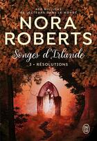 Couverture du livre « Songes d'Irlande Tome 3 : résolutions » de Nora Roberts aux éditions J'ai Lu