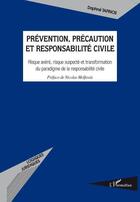 Couverture du livre « Prévention, précaution et responsabilté civile ; risque avéré, risque suspecté et transformation du paradigme de la responsabilité civile » de Daphne Tapinos aux éditions L'harmattan