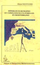 Couverture du livre « Itinérances humaines et confluences culturelles en méditerranée » de Ahmed Moatassime aux éditions Editions L'harmattan