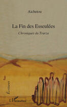 Couverture du livre « La fin des esseulées ; chroniques du Trarza » de Aichetou aux éditions Editions L'harmattan