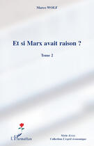 Couverture du livre « Et si Marx avait raison ? Tome 2 » de Marco Wolf aux éditions Editions L'harmattan