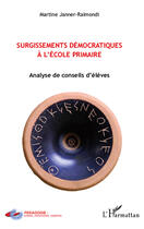 Couverture du livre « Surgissements démocratiques à l'école primaire ; analyse de conseils d'élèves » de Martine Janner-Raimondi aux éditions Editions L'harmattan