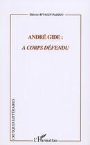 Couverture du livre « Andre gide : a corps defendu » de Rivalin-Padiou S. aux éditions Editions L'harmattan