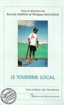 Couverture du livre « Le tourisme local » de Philippe Bachimon et Rachid Amirou aux éditions Editions L'harmattan