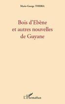 Couverture du livre « Bois d'ebène et autres nouvelles de Guyane » de Marie-Georges Thebia aux éditions L'harmattan