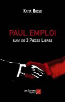 Couverture du livre « Paul emploi ; 3 pièces libres » de Katia Rosso aux éditions Editions Du Net