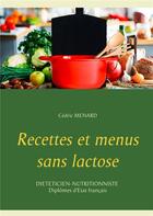 Couverture du livre « Recettes et menus sans lactose » de Cedric Menard aux éditions Books On Demand