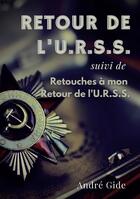 Couverture du livre « Retour de l'URSS : retouches à mon retour de l'URSS ; l'épopée soviétique d'André Gide » de Gide Andre aux éditions Books On Demand