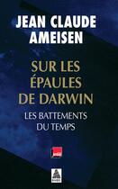 Couverture du livre « Sur les épaules de Darwin ; les battements du temps » de Jean-Claude Ameisen aux éditions Actes Sud