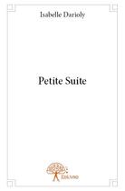 Couverture du livre « Petite suite » de Isabelle Darioly aux éditions Edilivre