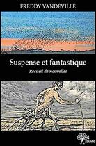 Couverture du livre « Suspense et fantastique » de Freddy Vandeville aux éditions Edilivre