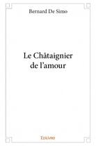 Couverture du livre « Le châtaignier de l'amour » de Bernard De Simo aux éditions Edilivre
