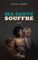 Couverture du livre « Ma santé souffre » de N'Famara Camara aux éditions L'harmattan