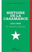 Couverture du livre « Histoire de la Casamance (1645-1960) ; foi, patriotisme, hommage » de Augustin Diamacoune Senghor aux éditions L'harmattan