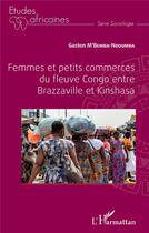 Couverture du livre « Femmes et petits commerces du fleuve Congo, entre Brazzaville et Kinshasa » de Gaston M'Bemba-Ndoumba aux éditions L'harmattan