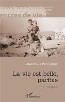 Couverture du livre « La vie est belle, parfois » de Jean-Paul Procureur aux éditions L'harmattan