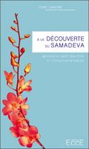 Couverture du livre « À la découverte du samadeva ; méthode de sante, de bien-etre et d evolution interieure » de Idris Lahore aux éditions Ecce