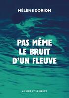 Couverture du livre « Pas même le bruit d'un fleuve » de Helene Dorion aux éditions Le Mot Et Le Reste