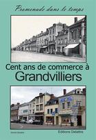 Couverture du livre « Cent ans de commerce à Grandvilliers t.2 » de Daniel Delattre aux éditions Delattre