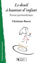 Couverture du livre « Le deuil à hauteur d'enfant ; écoute psychanalytique » de Christiane Barcet aux éditions Chronique Sociale