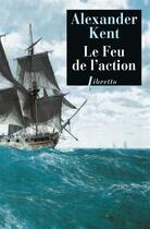 Couverture du livre « Le feu de l'action » de Alexander Kent aux éditions Libretto