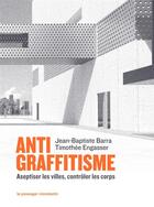 Couverture du livre « Antigraffitisme - aseptiser les villes, controler les corps » de Barra/Engasser aux éditions Le Passager Clandestin